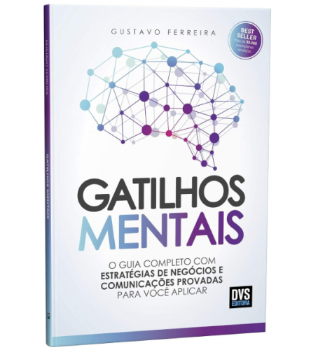 Gatilhos Mentais: O Guia Completo com Estratégias de Negócios e Comunicações Provadas Para Você Aplicar