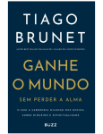 Ganhe O Mundo Sem Perder A Alma Tiago Brunet Mole 2025