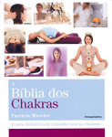 A Bíblia dos Chakras: o Guia Definitivo de Trabalho com os Chakras