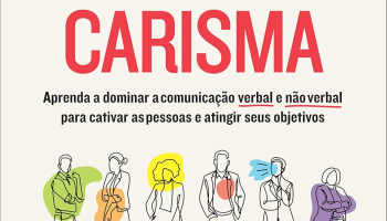 A linguagem secreta do carisma: Aprenda a dominar a comunicação verbal e não verbal para cativar as pessoas e atingir seus objetivos
