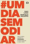 #Um dia sem Odiar: Descubra Como o Perdão Pode Mudar a sua Vida